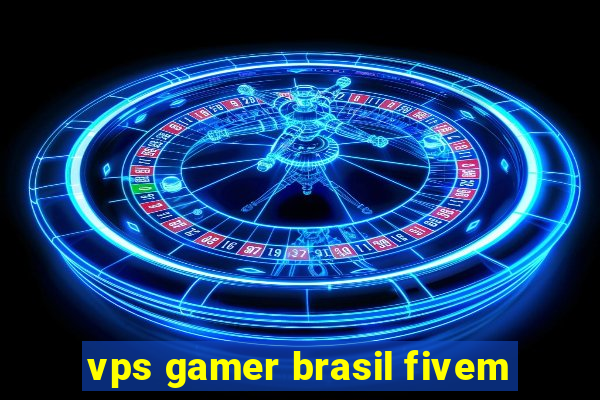 vps gamer brasil fivem